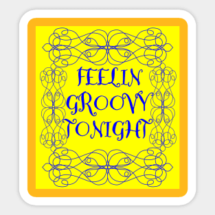 Feeling Groovy Tonight! Sticker